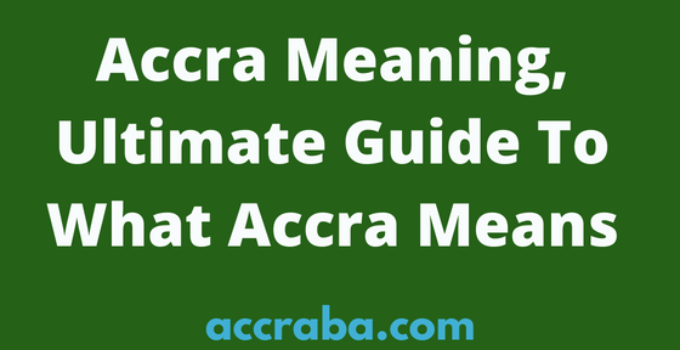 Accra Meaning, Ultimate Guide To What Accra Means