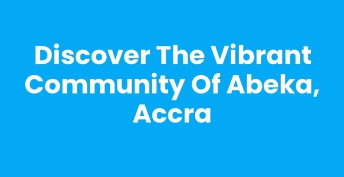 Discover the Vibrant Community of Abeka, Accra
