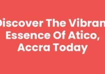 Discover the Vibrant Essence of Atico, Accra Today
