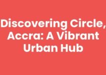 Discovering Circle, Accra: A Vibrant Urban Hub