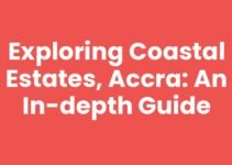Exploring Coastal Estates, Accra: An In-Depth Guide