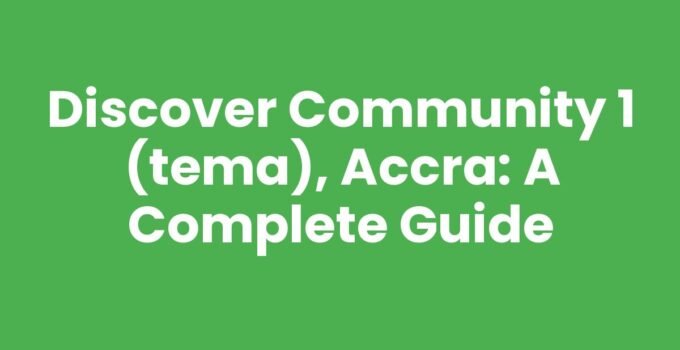 Discover Community 1 (Tema), Accra: A Complete Guide