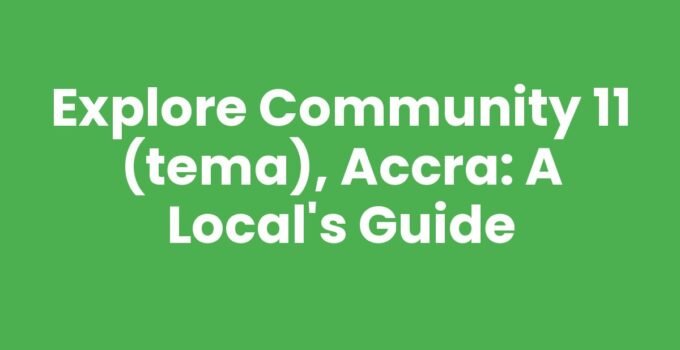 Explore Community 11 (Tema), Accra: A Local’s Guide