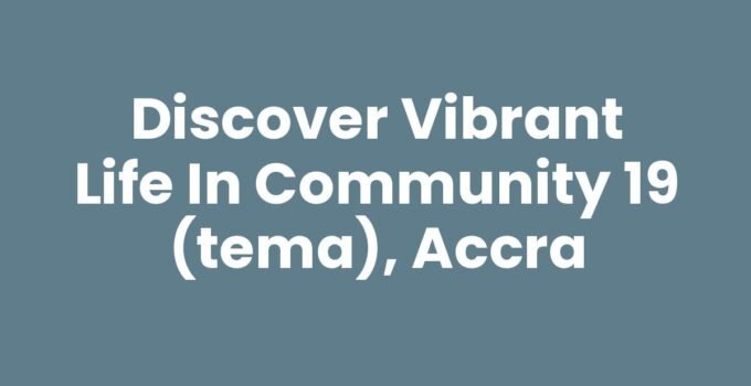 Discover Vibrant Life in Community 19 (Tema), Accra