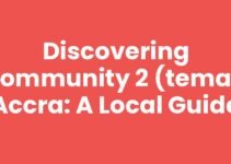 Discovering Community 2 (Tema), Accra: A Local Guide