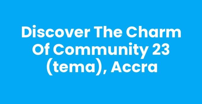 Discover the Charm of Community 23 (Tema), Accra