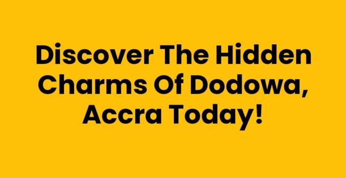 Discover the Hidden Charms of Dodowa, Accra Today!