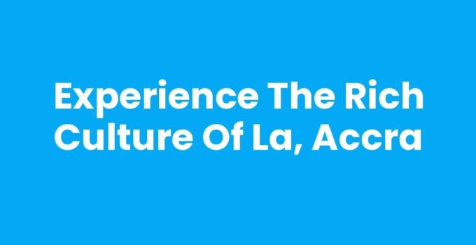 Experience the Rich Culture of La, Accra