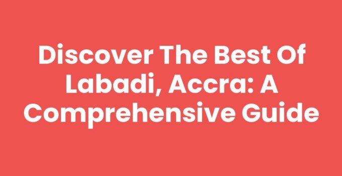 Discover the Best of Labadi, Accra: A Comprehensive Guide