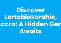 Discover Lartebiokorshie, Accra: A Hidden Gem Awaits