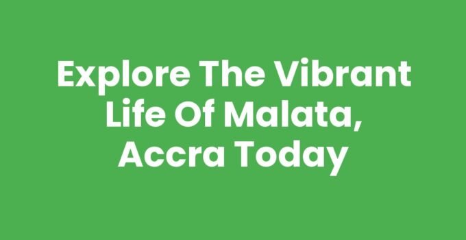 Explore the Vibrant Life of Malata, Accra Today