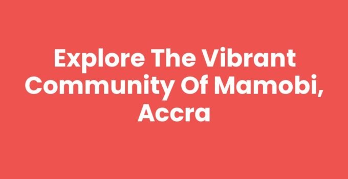 Explore the Vibrant Community of Mamobi, Accra