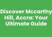 Discover McCarthy Hill, Accra: Your Ultimate Guide