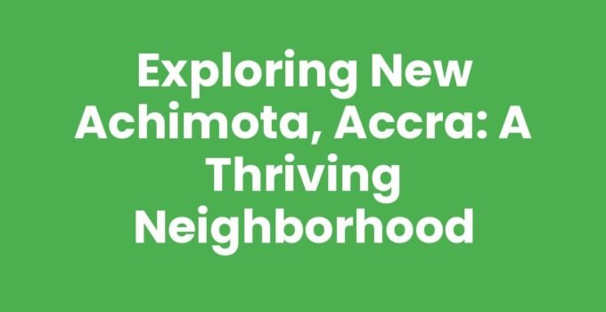 Exploring New Achimota, Accra: A Thriving Neighborhood