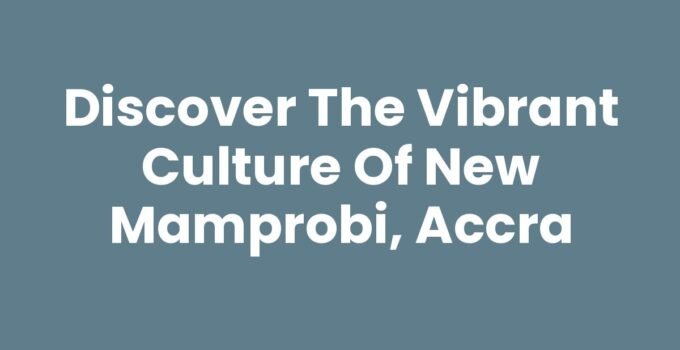 Discover the Vibrant Culture of New Mamprobi, Accra