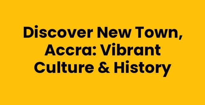 Discover New Town, Accra: Vibrant Culture & History