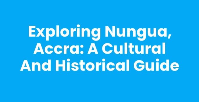 Exploring Nungua, Accra: A Cultural and Historical Guide